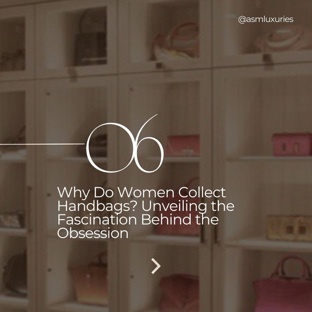 Why Do Women Collect Handbags? Unveiling the Fascination Behind the Obsession