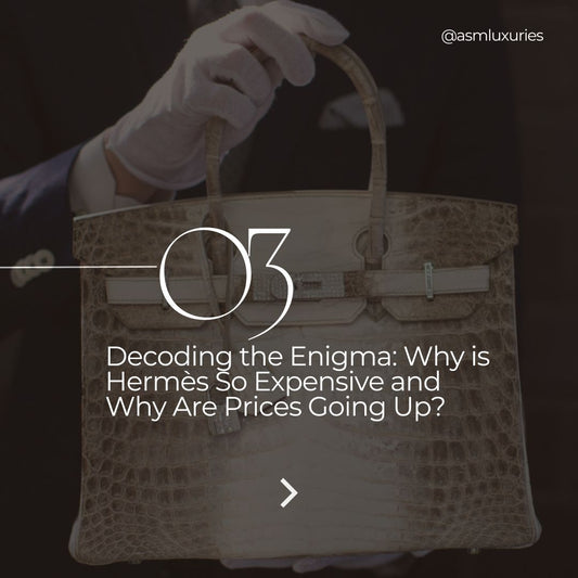 Decoding the Enigma: Why is Hermès So Expensive and Why Are Prices Going Up?